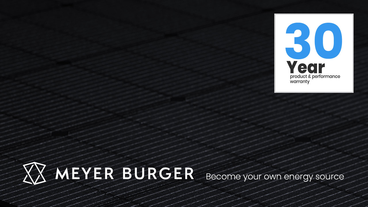 Meyer Burger, German manufactured with 30 year warranty